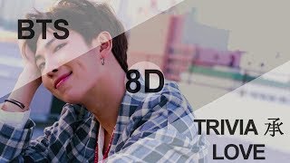 BTS (방탄소년단) - TRIVIA 承: LOVE [8D USE HEADPHONE] 🎧