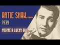 Artie Shaw - You're a Lucky Guy - Artie Shaw Artie Shaw - You're a Lucky Guy