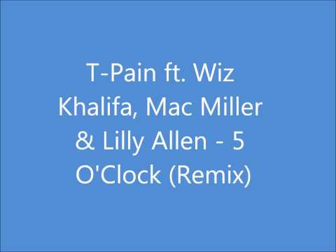 T-Pain ft. Wiz Khalifa, Mac Miller & Lilly Allen - 5 O'Clock Remix