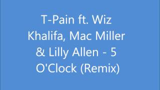 T-Pain ft. Wiz Khalifa, Mac Miller &amp; Lilly Allen - 5 O&#39;Clock Remix