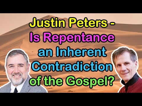 Justin Peters - Is Repentance an Inherent Contradiction of the Gospel? - Bob Wilkin