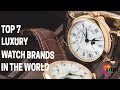 Top 7 Luxury Watch Brands In the World