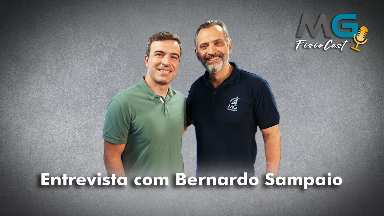 MG FISIOCAST - 12 / Entrevista com Dr. Bernardo Sampaio / Fisioterapeuta