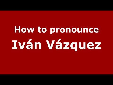 How to pronounce Iván Vázquez (Mexico/Mexican Spanish) - PronounceNames.com