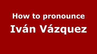 How to pronounce Iván Vázquez