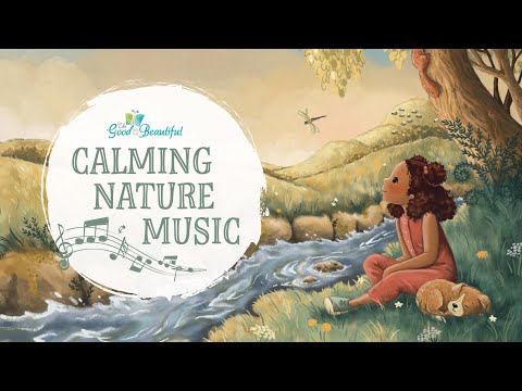Calming Nature Music for Kids | The Good and the Beautiful