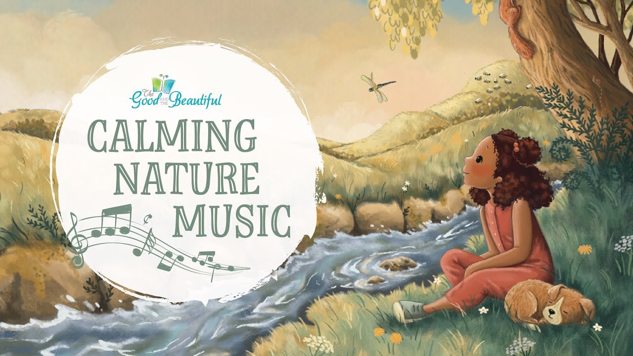 Calming Nature Music for Kids | The Good and the Beautiful