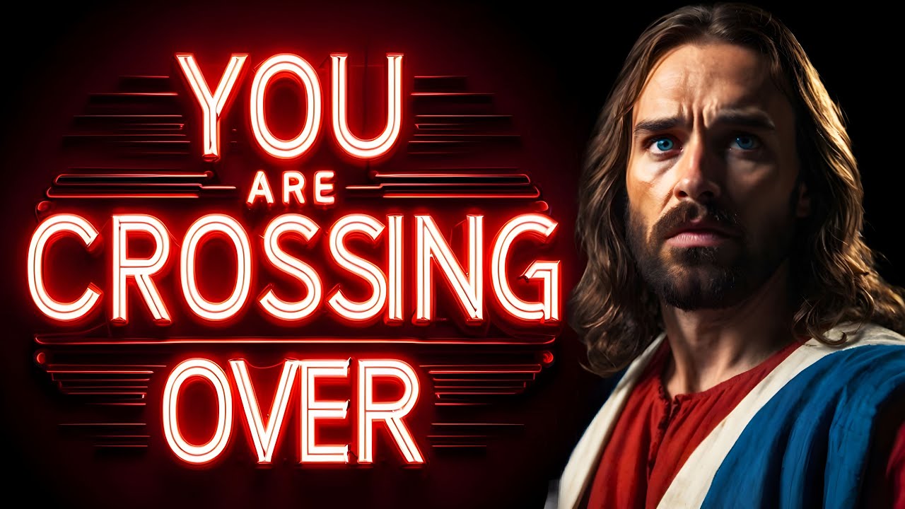 🛑GOD SAYS:- MY CHILD YOU ARE CROSSING OVER | God Message For You Today | Gods Message Now