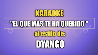 VLG Karaoke   (DYANGO - EL QUE MÁS TE HA QUERIDO) Mejor versión.