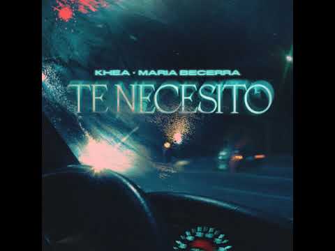 KHEA, María Becerra - Te Necesito (Official Audio)