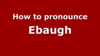 How to pronounce Ebaugh