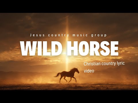 Wild Horse - Jesus Country Music Group (Christian Country Lyric Video)