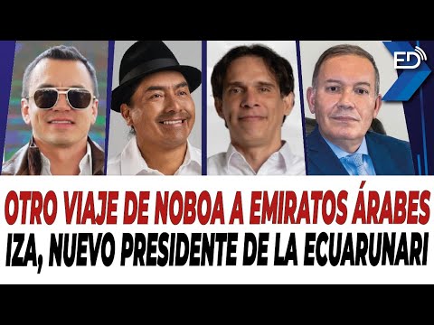 🔴 EN VIVO 🔴 Otro viaje de Noboa a Emiratos Árabes | Iza, Nuevo Presidente de la Ecuarunari.