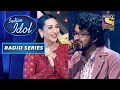 Nihal ने Karisma को Dedicate किया ये प्यारा Song | Indian Idol | Radio Series