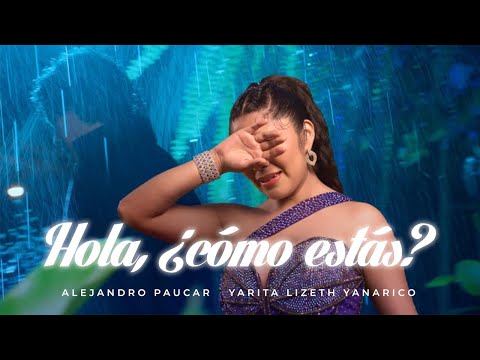 Alejandro Paucar ft. Yarita Lizeth Yanarico - Hola, ¿Cómo Estás? (Video Oficial)