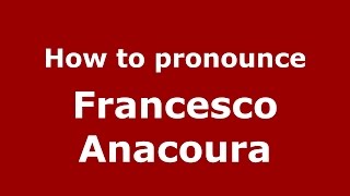 How to pronounce Francesco Anacoura