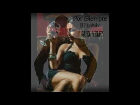Miguel Velez El Triunfador - Brindo por ti cariño