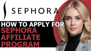 How to Correctly Apply for Sephora Affiliate Program 2024! (FULL GUIDE)