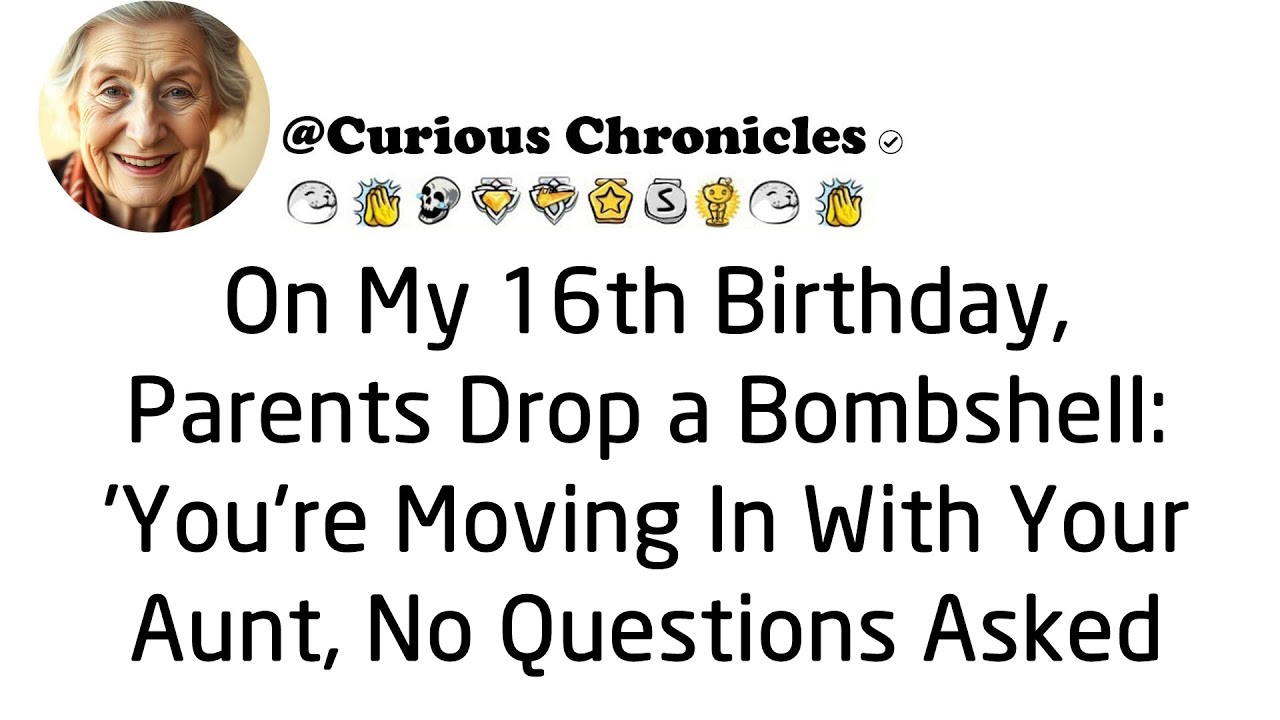 On my 16th birthday, my parents unexpectedly declared, "You will be living with your aunt, and that…