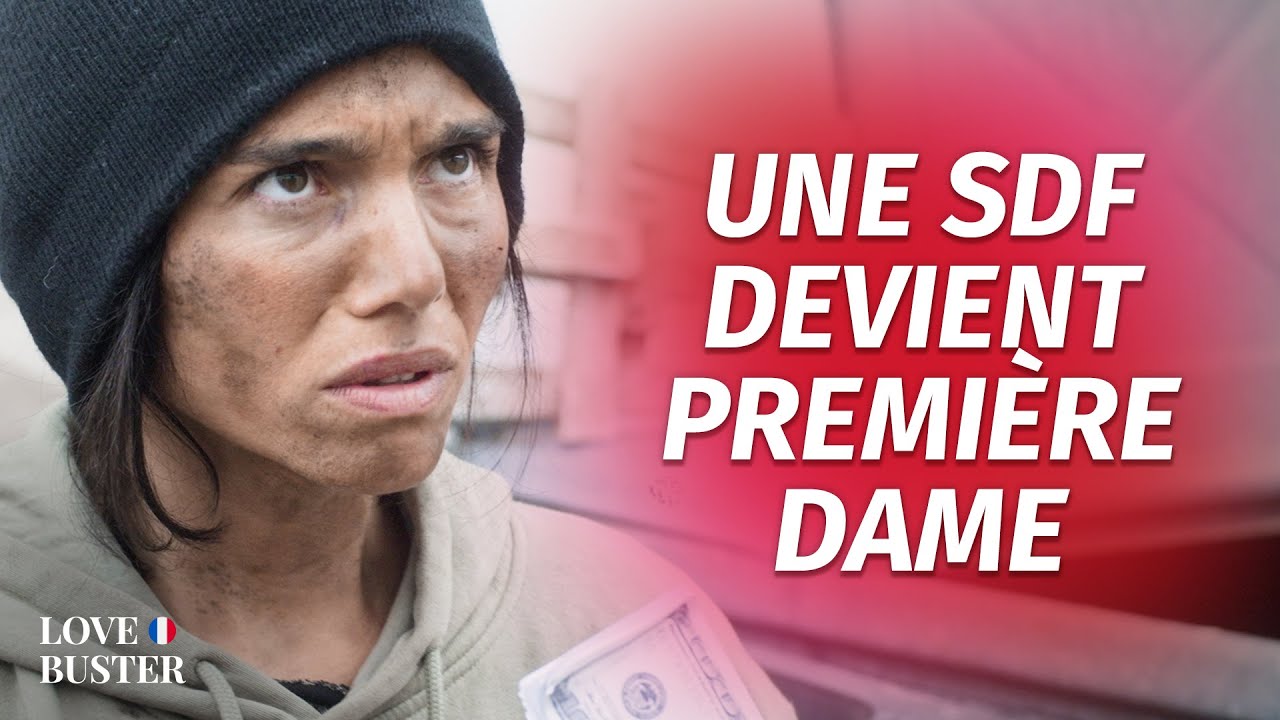 Une SDF Devient Première Dame | @LoveBusterFrance