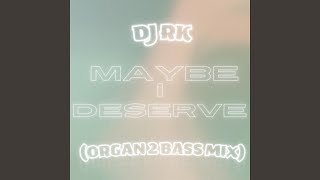Maybe I Deserve