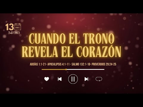 13 Dic - Día 347/365 | Cuando el trono revela el corazón