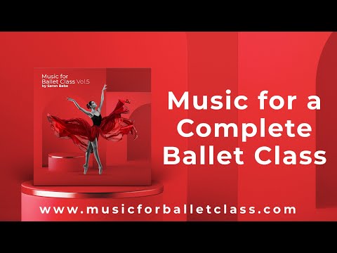 Music for a Complete Ballet Class - Barre & Center Ballet Music for Beginners and Professionals
