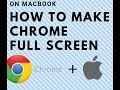 Google Chrome Full Screen On Macbook