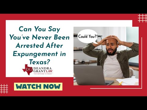 Can You Say You’ve Never Been Arrested After Expungement in Texas?