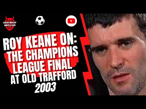 Roy Keane On: The Champions League Final at Old Trafford 2003
