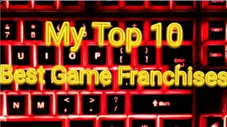 My Top 10 Franchises
