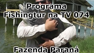 Programa Fishingtur na TV 074 - Fazenda Paraná