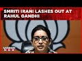 Smriti Irani Lashes Out At Rahul Gandhi Over His London Speech Says Come To The House Apologise