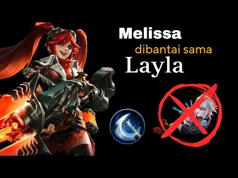 MELISSA PUN TERBANTAI OLEH LAYLA !! BUILD TOP 1 GLOBAL LAYLA !! MOBILE LEGENDS