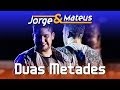 Jorge & Mateus - Duas Metades - [DVD Ao Vivo em Jurerê] - (Clipe Oficial)