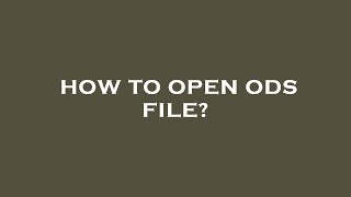 How to open ods file?