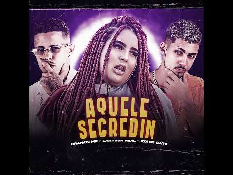 BRANKIN MR, LARISSA REAL, ZOI DE GATO - AQUELE SEGREDIN