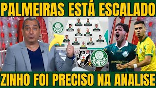 ZINHO VAZOU A ESCALAÇÃO DO PALMEIRAS PARA O JOGO CONTRA O VASCO / NOTÍCIAS DO PALMEIRAS HOJE