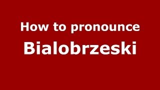 How to pronounce Białobrzeski