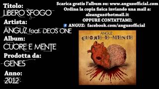 06 Libero sfogo - Anguz feat. Deos One ( Prod. Gene5 ) - CUORE E MENTE (2012)