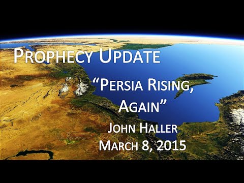 2015 03 08 John Haller Prophecy Update "Persia Rising, Again."