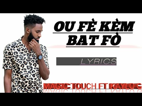 OU FÈ KÈM BAT FÒ - MAGIC T ft KAYLO G ( LYRICS )