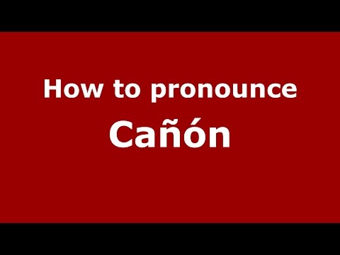 How to pronounce Cañón