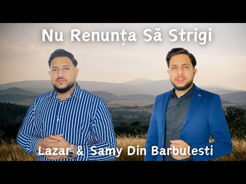 Lazar & Samy Din Barbulesti Nu Renunța Să Strigi [Oficial Video ] 2024
