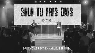 Solo Tu Eres Dios