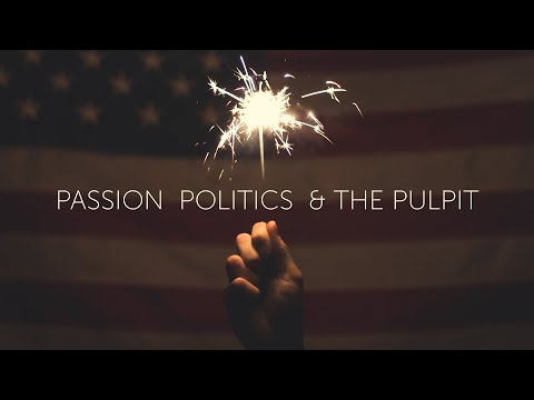 Passion, Politics and the Pulpit   Part 1