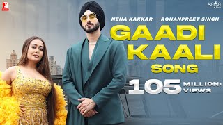 Gaadi Kaali Song  Neha Kakkar Rohanpreet Singh  Ra