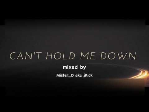 CAN'T HOLD ME DOWN mixed by Mister_D aka jKick PLEASE HELP ME HIT 1000 SUBSCRIBERS 🙏