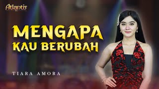 Download lagu MENGAPA KAU BERUBAH - Tiara Amora - ATLANTIS 32 mp3