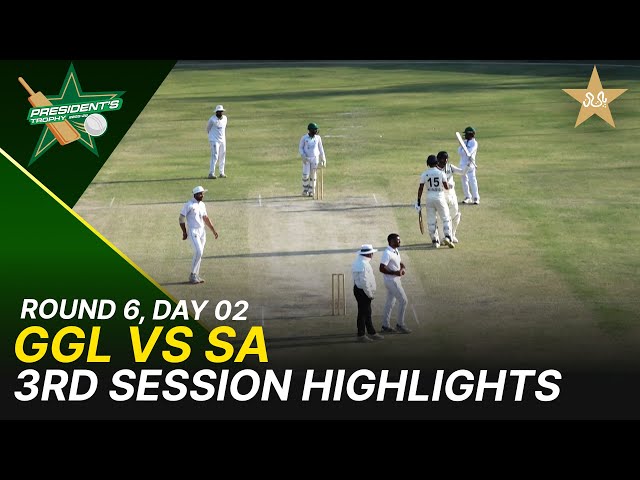 3rd Session Highlights | GGL Vs SA  | President Trophy | 2025-26 | Day 2 | PCB |  Round 6 | M2Y1H